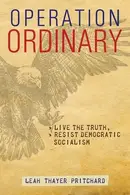 Book cover of Operation Ordinary Live the Truth, Resist Democratic Socialism
