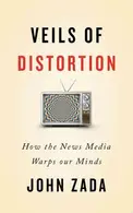 Book cover of Veils of Distortion How the News Media Warps Our Minds