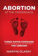Book cover of Abortion at the Crossroads Three Paths Forward in the Struggle to Protect the Unborn