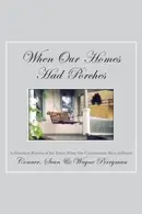 Book cover of When Our Homes Had Porches: A Historical Review of the Times When Our Communities Were Different