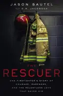 Book cover of The Rescuer One Firefighter's Story of Courage, Darkness, and the Relentless Love That Saved Him