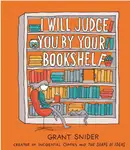 Book cover of I Will Judge You by Your Bookshelf