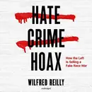 Book cover of Hate Crime Hoax: How the Left Is Selling a Fake Race War