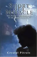 Book cover of Short of a Miracle Tina Torry's Story of Hope in the Midst of Tragedy
