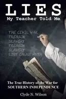 Book cover of Lies My Teacher Told Me The True History of the War for Southern Independence