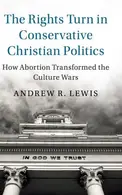 Book cover of The Rights Turn in Conservative Christian Politics How Abortion Transformed the Culture Wars
