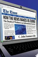 Book cover of How the News Makes Us Dumb The Death of Wisdom in an Information Society