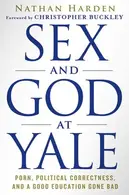 Book cover of Sex and God at Yale Porn, Political Correctness, and a Good Education Gone Bad