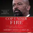 Book cover of Cop Under Fire: Moving Beyond Hashtags of Race, Crime & Politics for a Better America