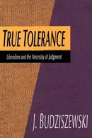 Book cover of True Tolerance Liberalism and the Necessity of Judgment