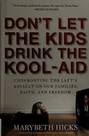 Book cover of Don't Let the Kids Drink the Kool-Aid Confronting the Assault on Our Families, Faith, and Freedom