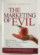 Book cover of The Marketing of Evil: How Radicals, Elitists, and Pseudo-Experts Sell Us Corruption Disguised As Freedom