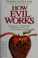 Book cover of How Evil Works Understanding and Overcoming the Destructive Forces That Are Transforming America