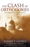 Book cover of The Clash of Orthodoxies: Law, Religion, and Morality in Crisis