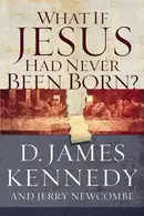 Book cover of What If Jesus Had Never Been Born?