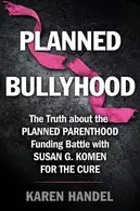 Book cover of Planned Bullyhood The Truth Behind the Headlines about the Planned Parenthood Funding Battle with Susan G. Komen for the Cure