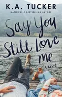 Book cover of Say You Still Love Me