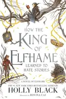 Book cover of How the King of Elfhame Learned to Hate Stories