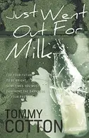 Book cover of Just Went Out For Milk