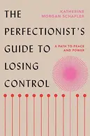 Book cover of The Perfectionist's Guide to Losing Control