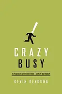 Book cover of Crazy Busy A (mercifully) Short Book about a (really) Big Problem