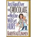 Book cover of Just Hand Over the Chocolate and No One Will Get Hurt