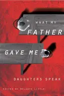 Book cover of What My Father Gave Me - Daughters Speak