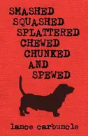 Book cover of Smashed, Squashed, Splattered, Chewed, Chunked and Spewed