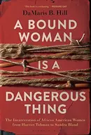 Book cover of A Bound Woman Is a Dangerous Thing