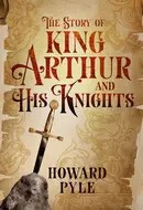 Book cover of The Story of King Arthur and His Knights