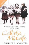 Book cover of Call the Midwife A True Story of the East End in the 1950s