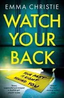 Book cover of Watch Your Back - A pacy, gripping thriller with an unbelievable twist!