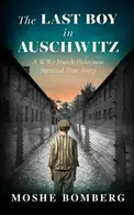 Book cover of The Last Boy in Auschwitz A WW2 Jewish Holocaust Survival True Story