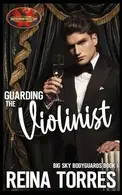 Book cover of Guarding the Violinist: Brotherhood Protectors World