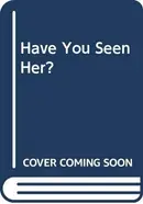 Book cover of Have You Seen Her?