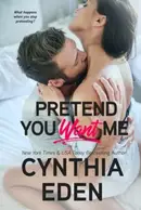 Book cover of Pretend You Want Me