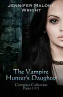 Book cover of The Vampire Hunter's Daughter The Complete Collection