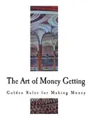 Book cover of The art of money getting, or, Golden rules for money getting
