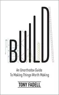 Book cover of Build An Unorthodox Guide from the Designer of the IPod, IPad and Nest