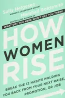 Book cover of How Women Rise Break the 12 Habits Holding You Back from Your Next Raise, Promotion, or Job