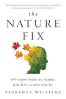 Book cover of The Nature Fix Why Nature Makes Us Happier, Healthier, and More Creative