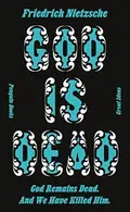 Book cover of God Is Dead. God Remains Dead. And We Have Killed Him.