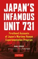 Book cover of Japan's Infamous Unit 731 Firsthand Accounts of Japan's Wartime Human Experimentation Program