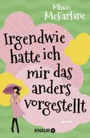 Book cover of Irgendwie hatte ich mir das anders vorgestellt Roman