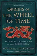 Book cover of Origins of The Wheel of Time The Legends and Mythologies that Inspired Robert Jordan