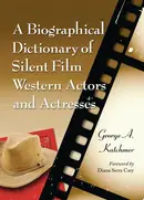 Book cover of A Biographical Dictionary of Silent Film Western Actors and Actresses