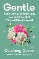 Book cover of Gentle Rest More, Stress Less, and Live the Life You Actually Want