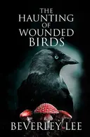 Book cover of The Haunting of Wounded Birds