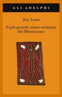 Book cover of Il più grande uomo scimmia del Pleistocene