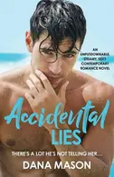 Book cover of Accidental Lies An Unputdownable, Steamy, Sexy Contemporary Romance Novel